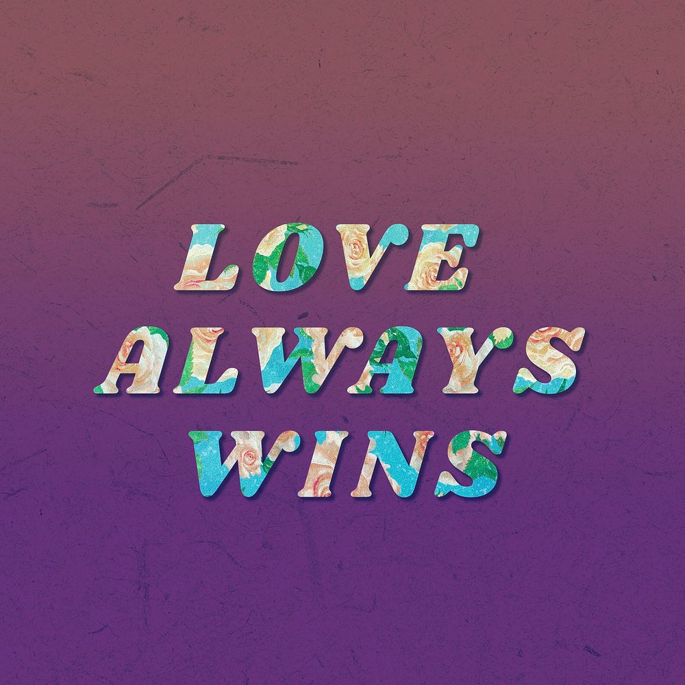 Love always winsfloral pattern font typography