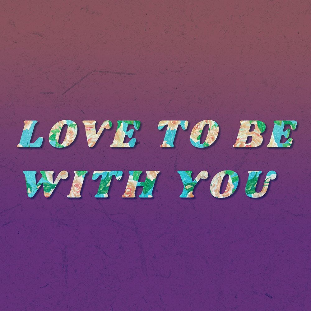 Love to be with you floral pattern font typography