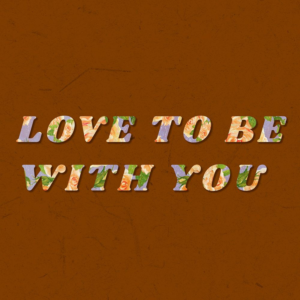 Love to be with you typography bold floral font