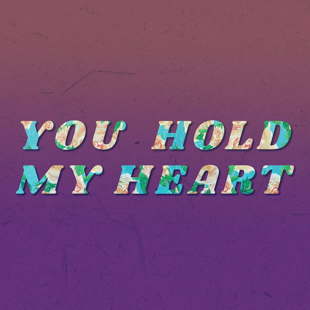 You hold my heart floral pattern font typography