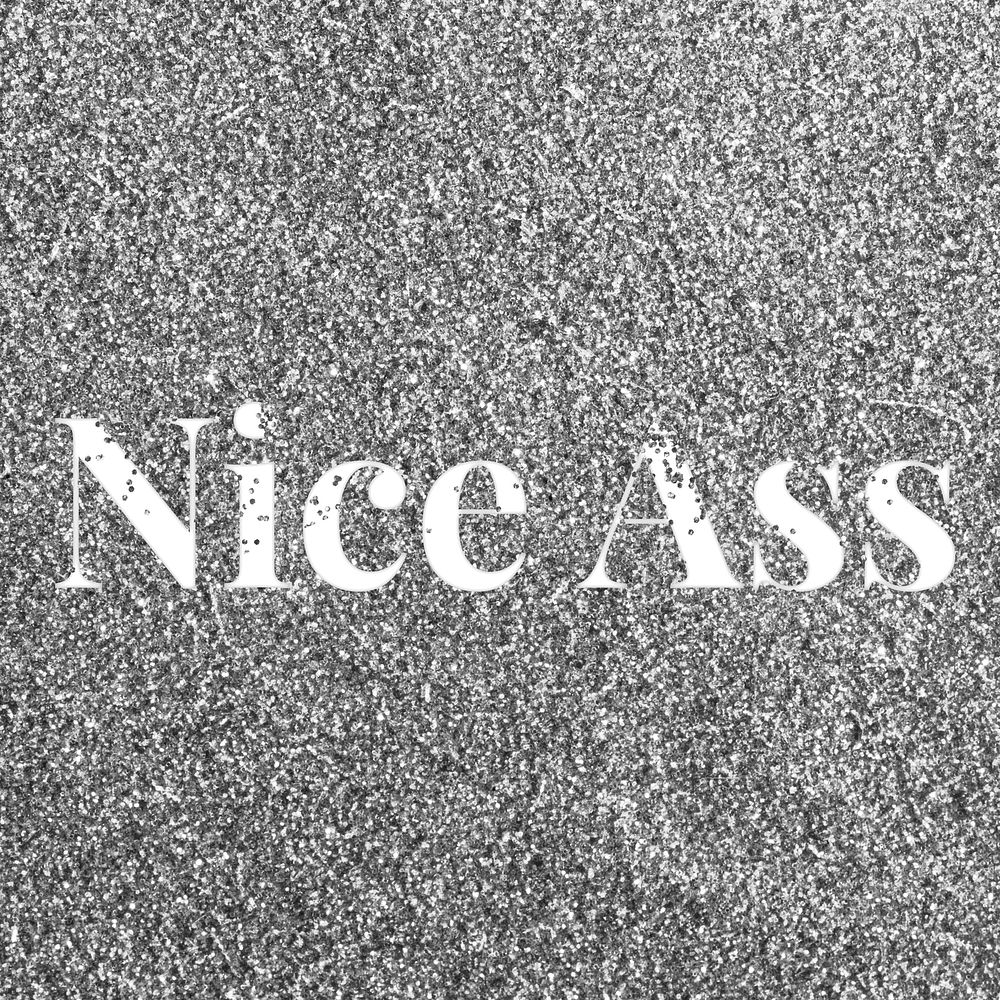 Nice ass gray glitter word typography