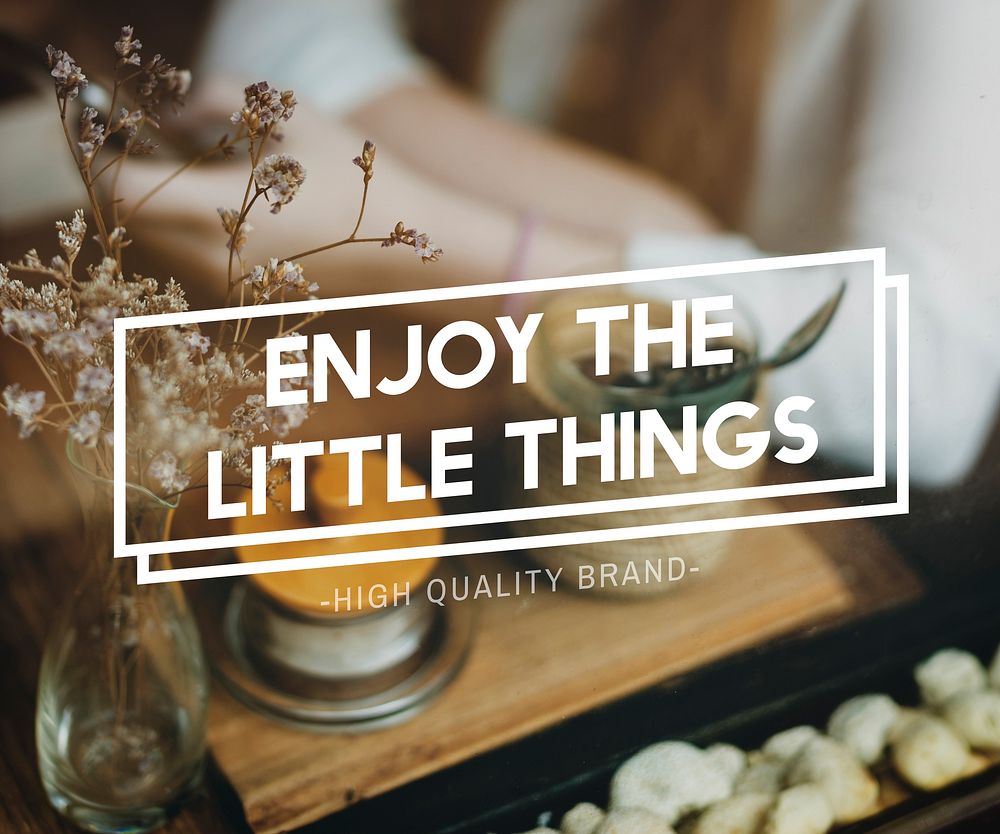 Enjoy the Little Things Pleasurable Happiness Delightful Concept