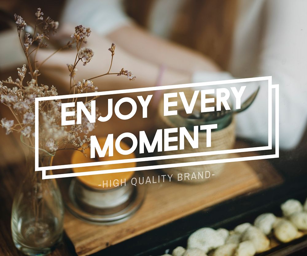 Enjoy Every Moment Enjoyment Pleasurable Happiness Delightful Concept