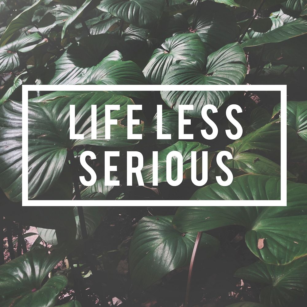 Life Less Serious Word on Nature Background