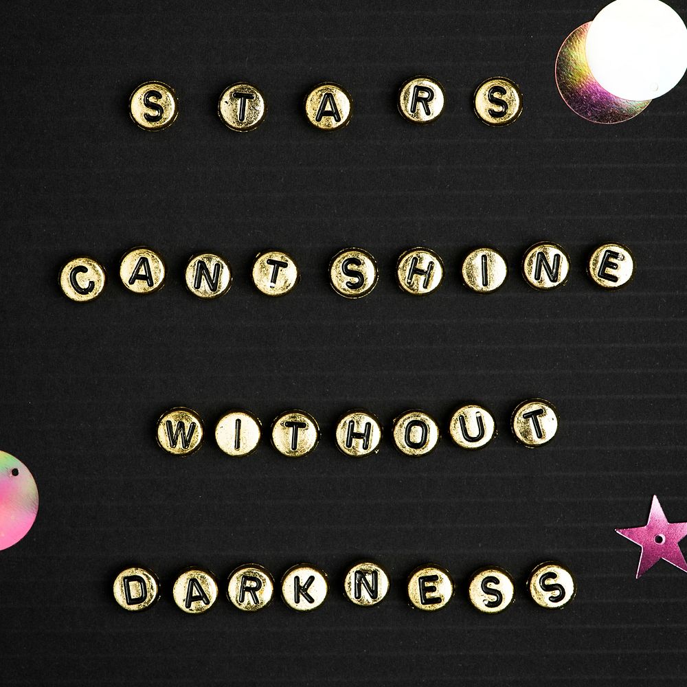STAR CANT SHINE WITHOUT DARKNESS gold beads text typography on dark