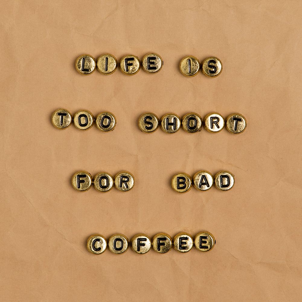 LIFE TOO SHORT FOR BAD COFFEE beads message typography