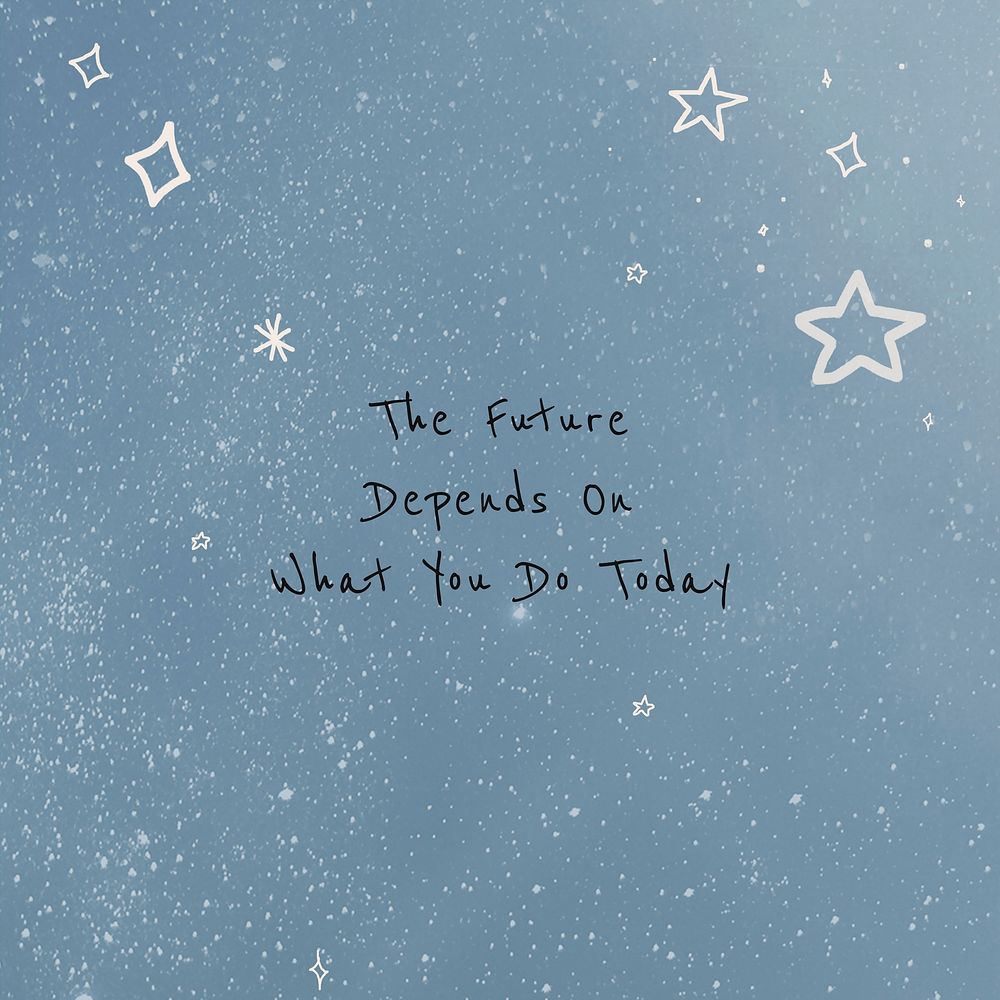 The future depends on what you do today career quote
