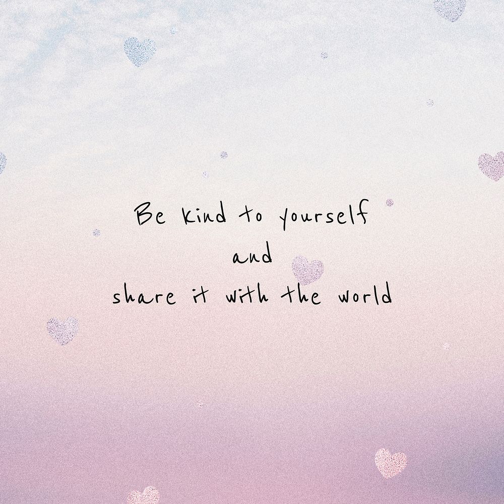 Be kind to the yourself and share it with the world positive and inspirational quote