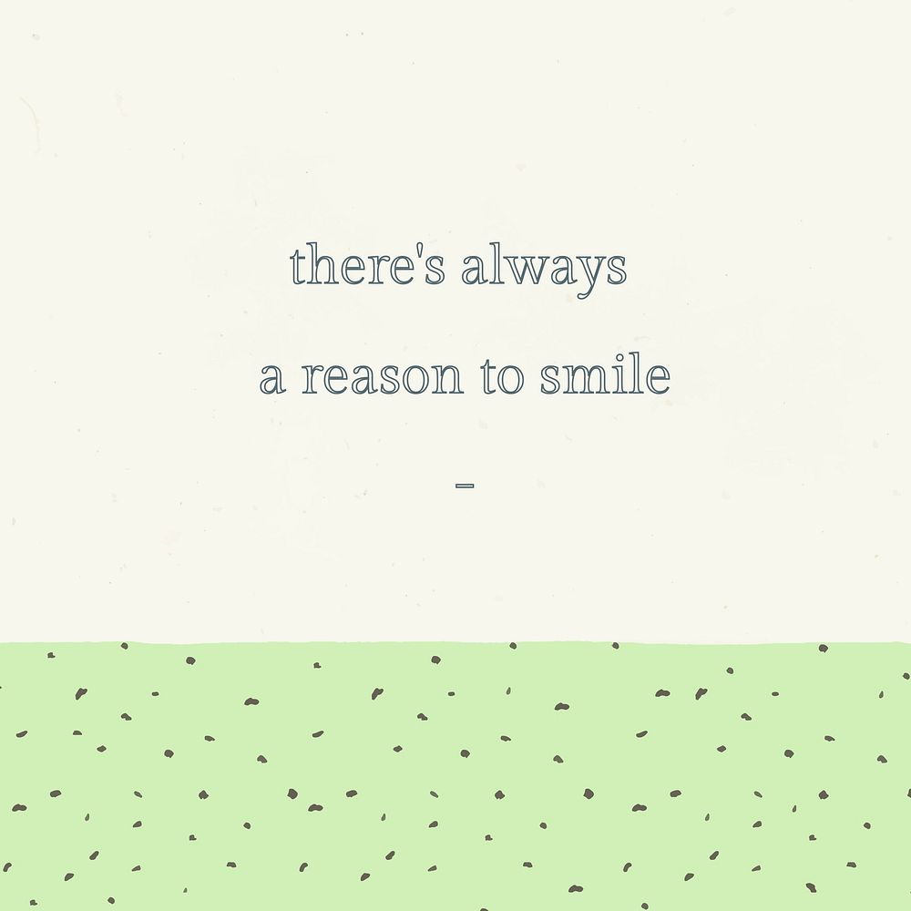 Motivational quote on green background there's always a reason to smile text