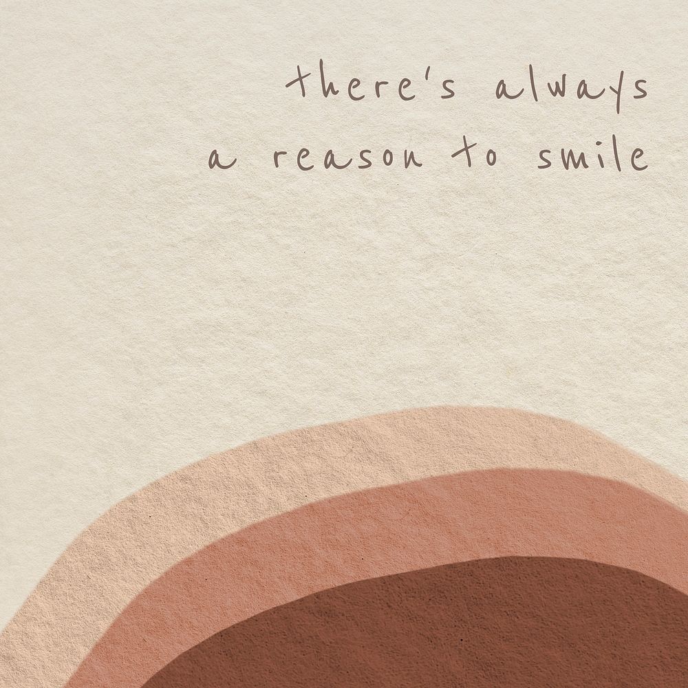 Abstract background earth tone design with there&rsquo;s always a reason to smile text