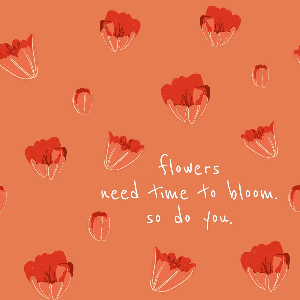 Inspirational quote floral social media post with tulip illustration flowers need time to bloom