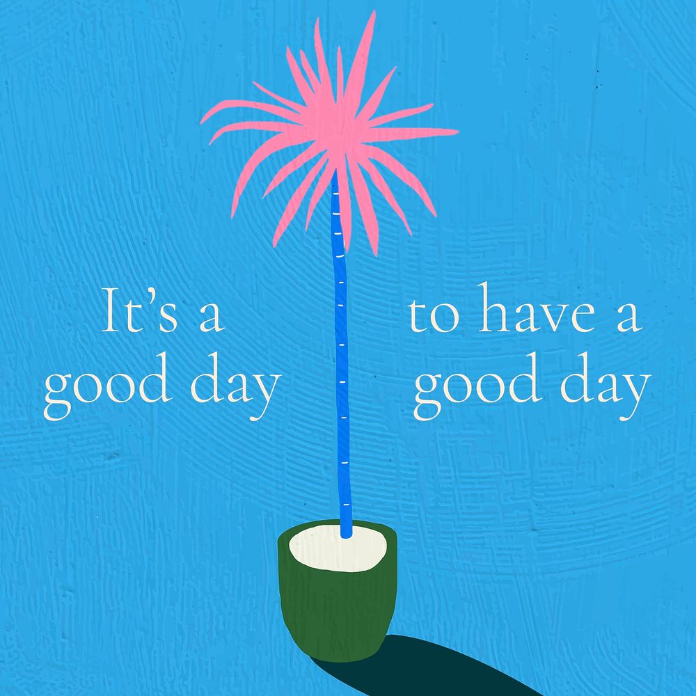 It's a good day to have a good day quote on colorful hand drawn interior flat graphic background