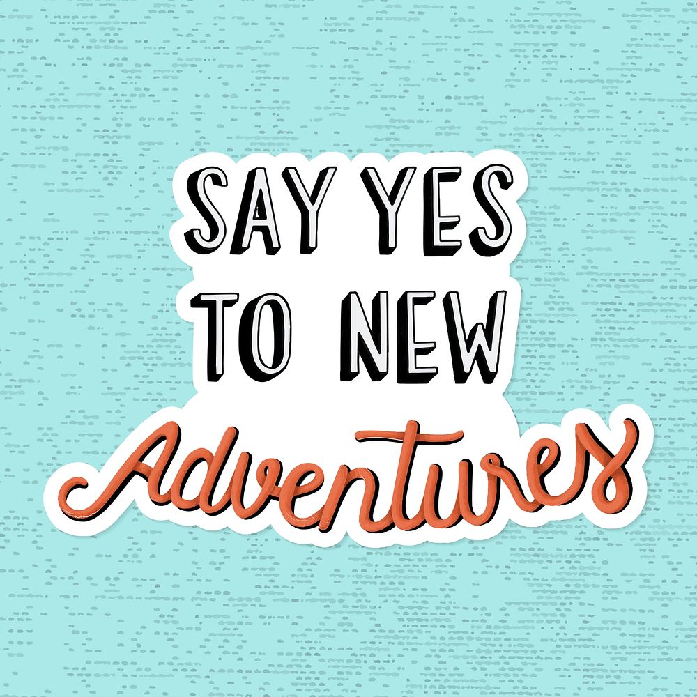 Say yes to new adventures handwritten sticker vector