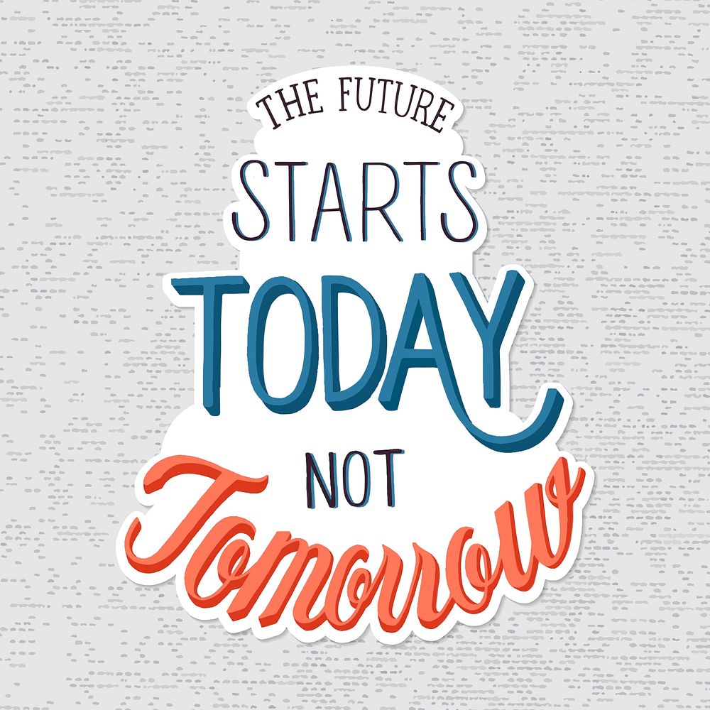 The future starts today not tomorrow handwritten vector sticker