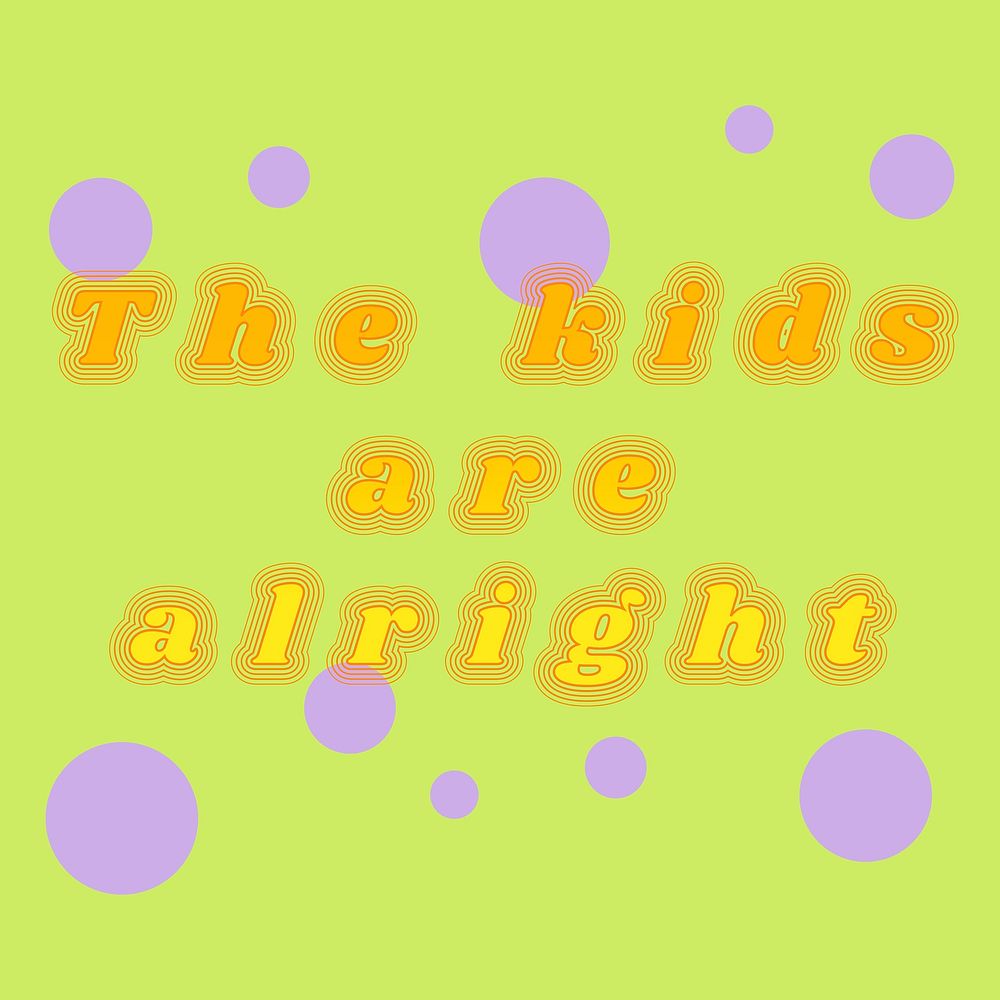 The kids are alright typography vector