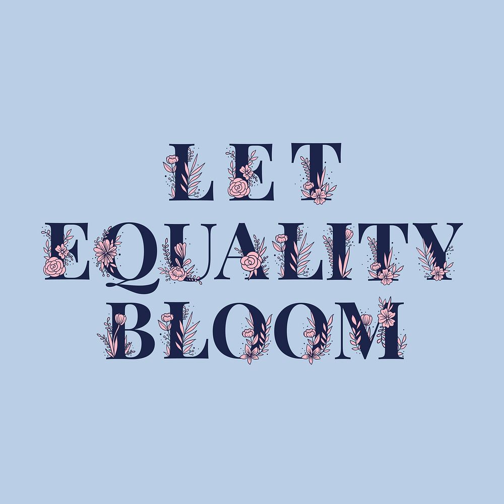 Let Equality Bloom vector flower font typography and lettering