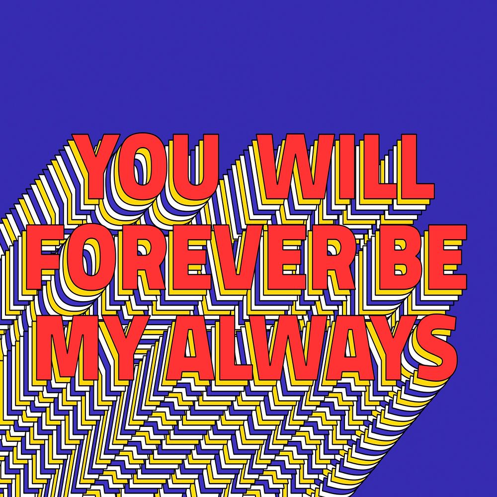 YOU WILL FOREVER BE MY ALWAYS layered phrase typography on blue