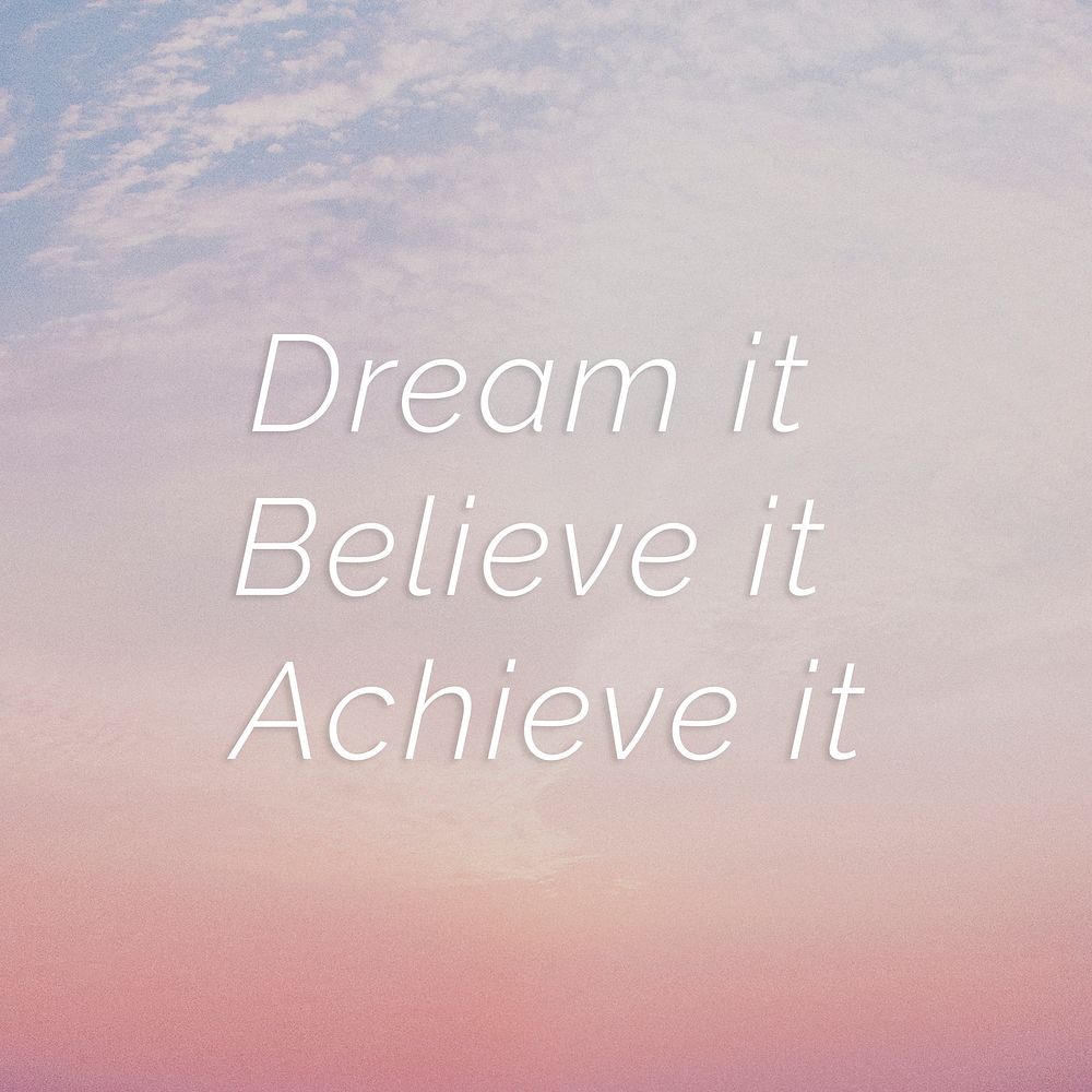 Dream it believe it achieve it quote on a pastel sky background