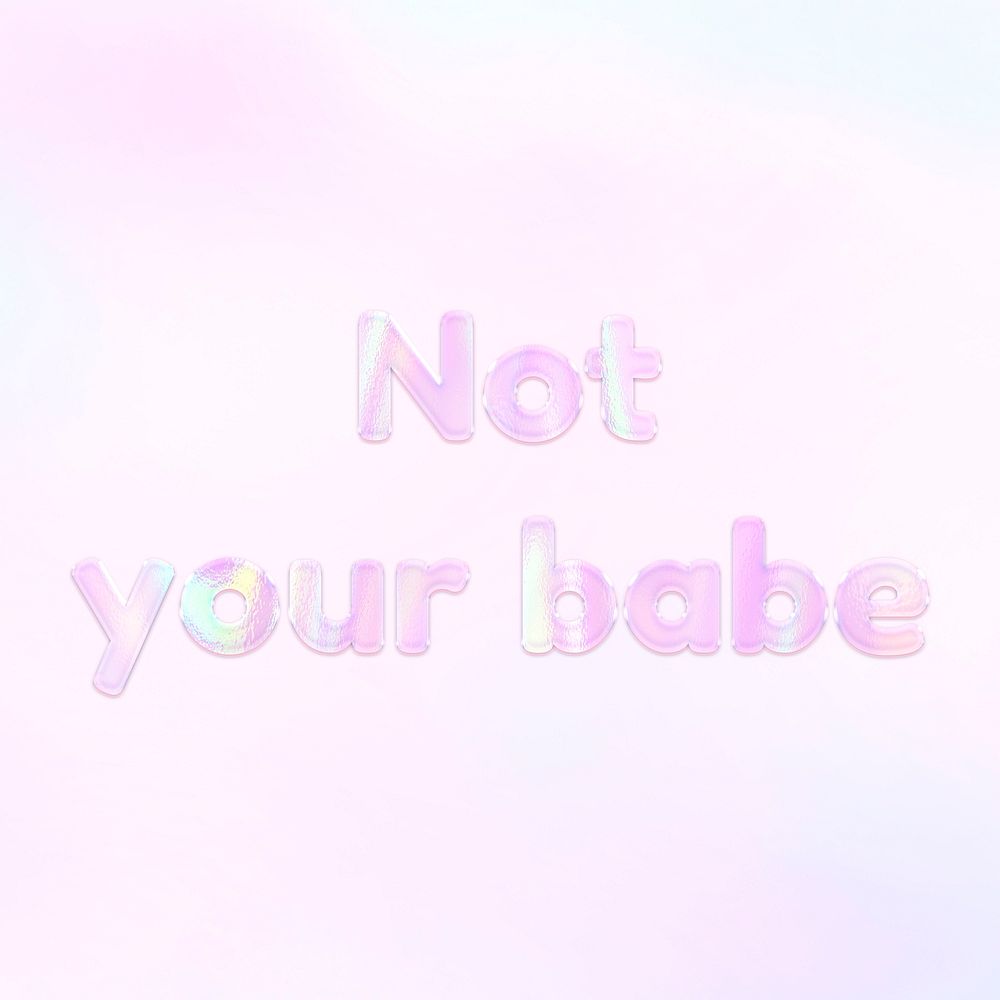 Not your babe lettering holographic effect pastel pink typography