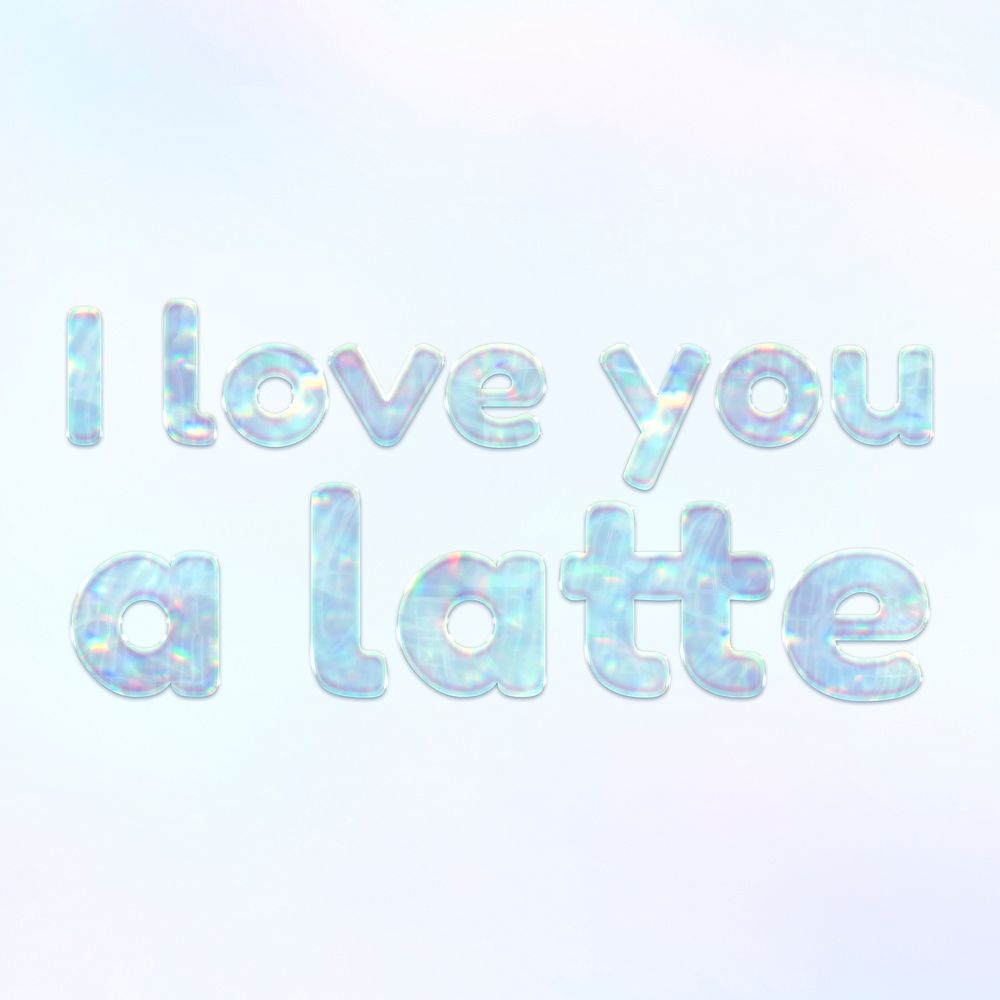 I love you a latte holographic effect pastel typography