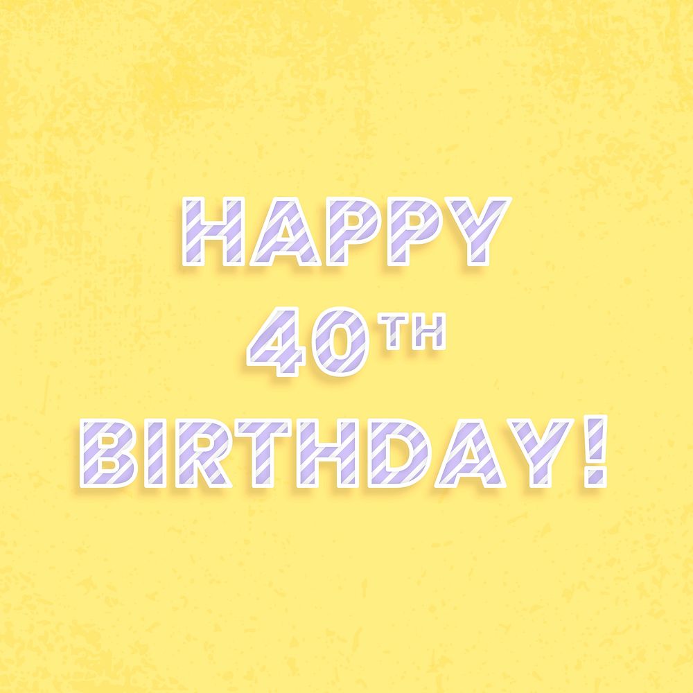 Happy 40th birthday! cane pattern font typography