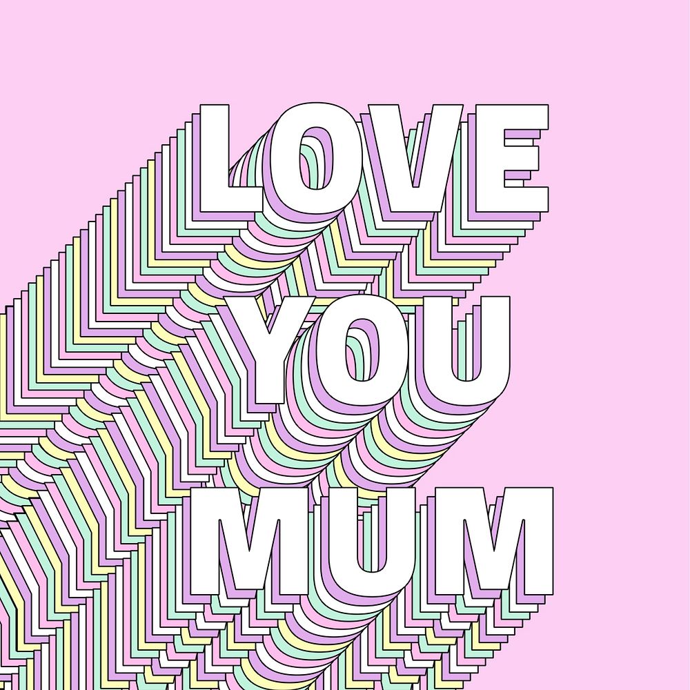 Love you mum  word layered typography