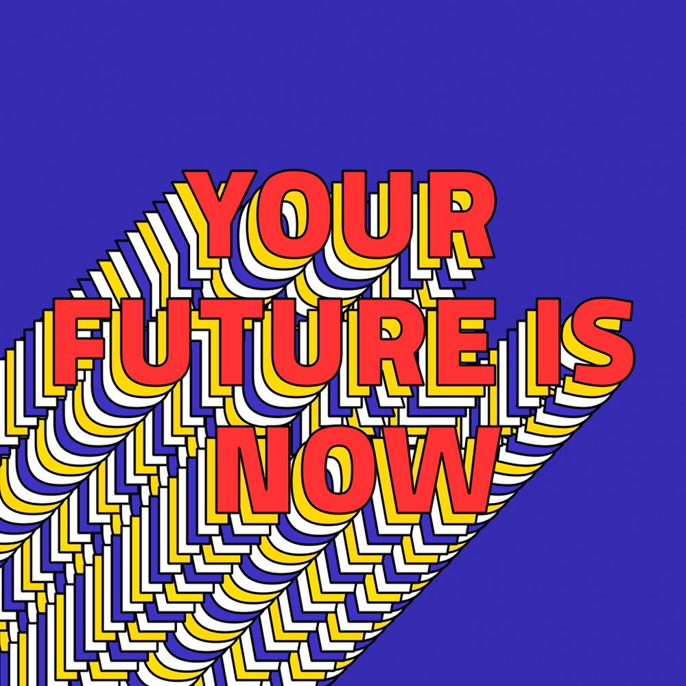 YOUR FUTURE IS NOW layered phrase typography on blue