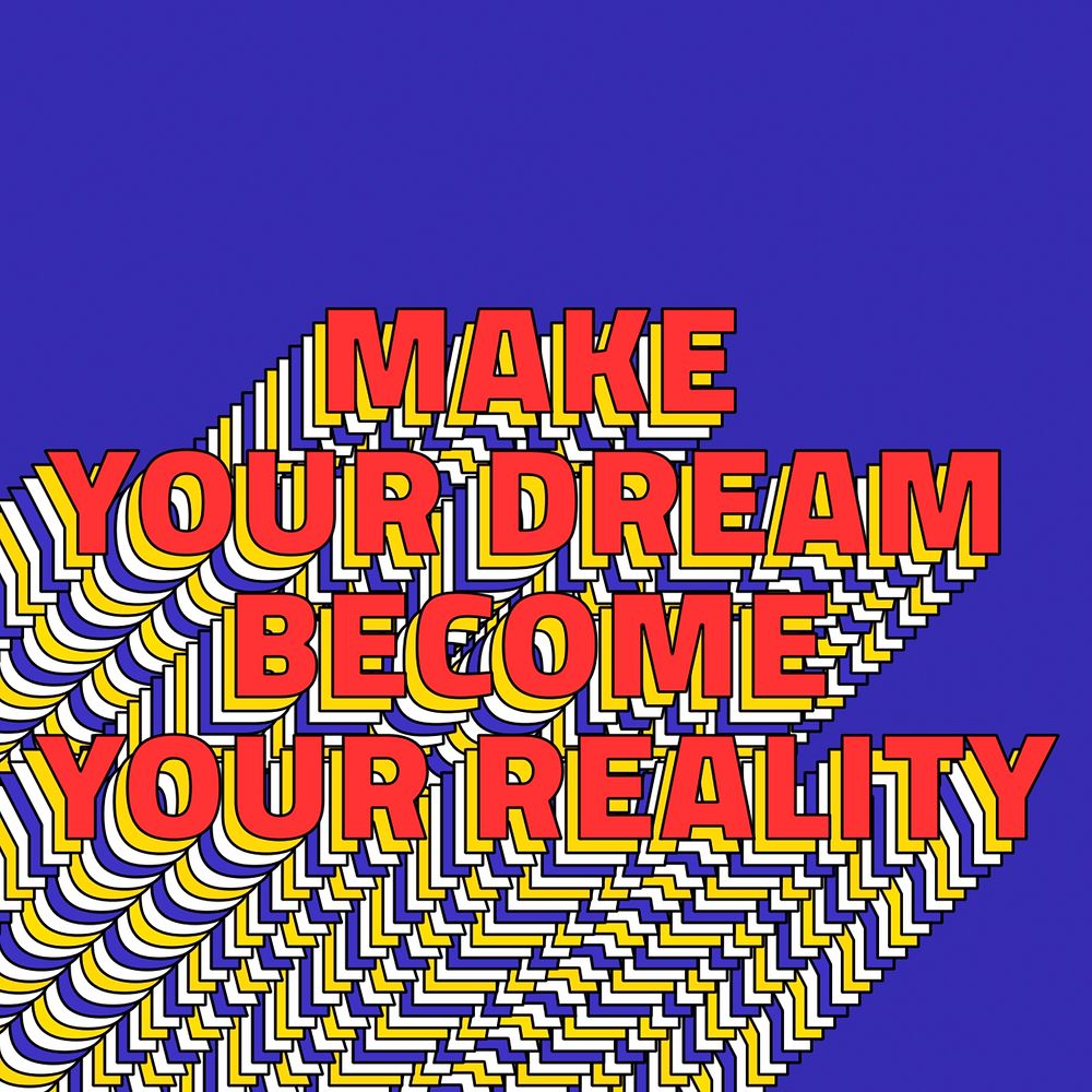 MAKE YOUR DREAM BECOME YOUR REALITY layered phrase typography