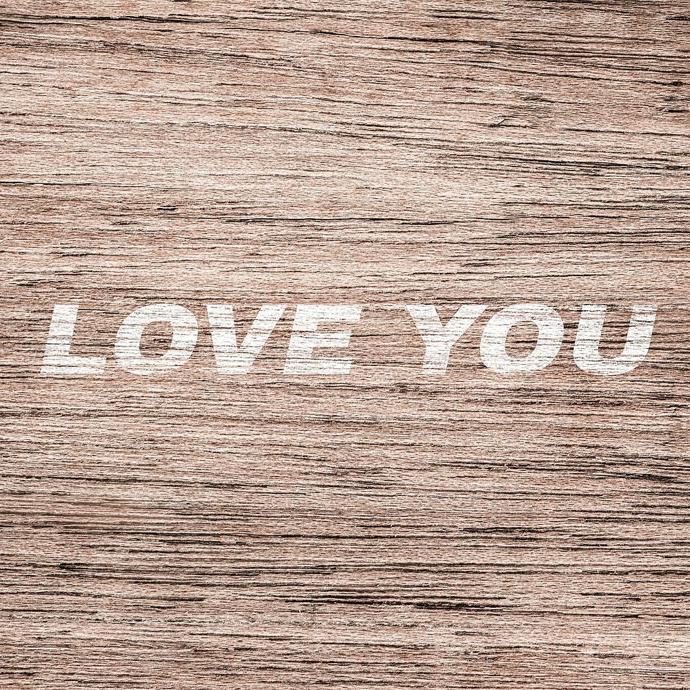 Love you printed lettering rustic wood texture