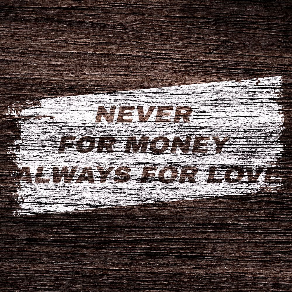Inspirational printed quote Never for money always for love on brown wood