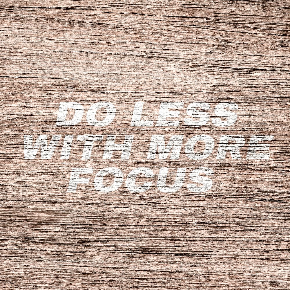 Do less with more focus lettering typography light wood texture