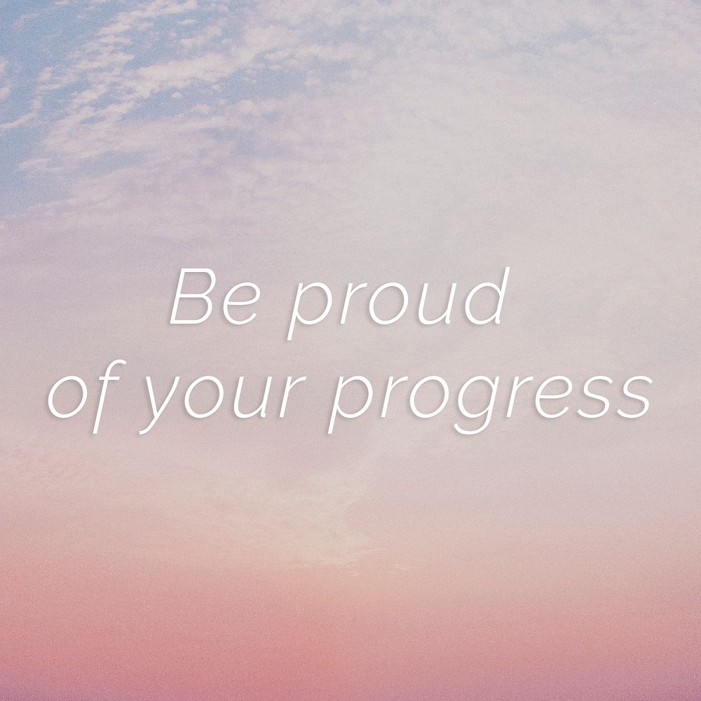 Be proud of your progress quote on a pastel sky background