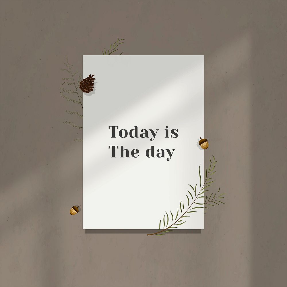 Inspirational quote today is the day on white paper