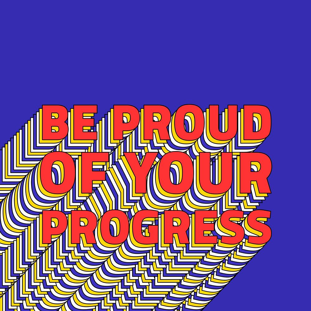 BE PROUD OF YOUR PROGRESS layered phrase retro typography on blue