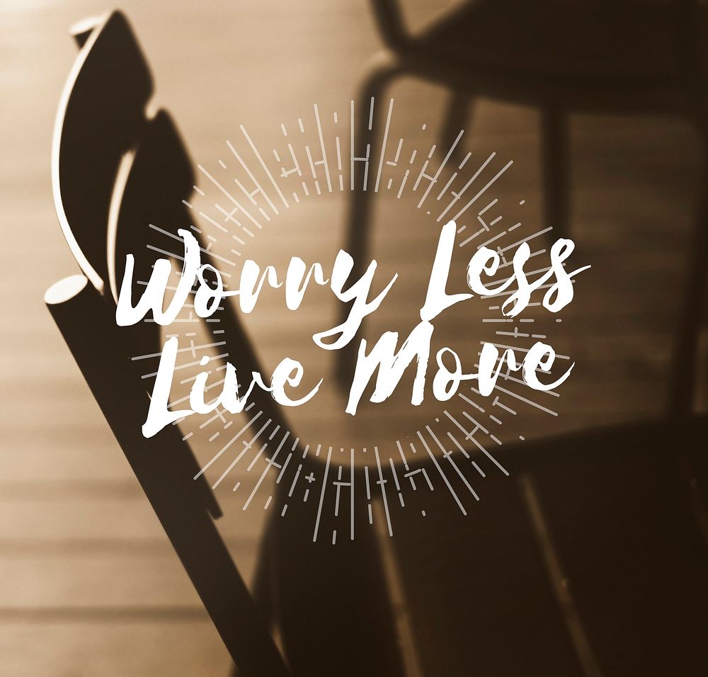 Worry Less Live Happiness Like Love