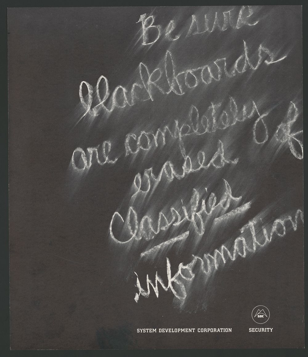 Be sure blackboards are completely erased of classified information.