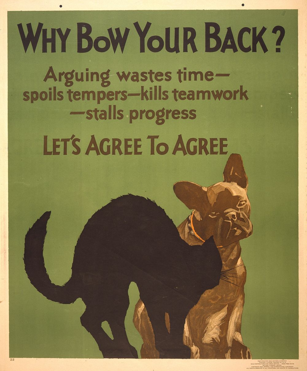 Why bow your back? Arguing wastes time -- spoils tempers -- kills teamwork -- stalls progress. Let's agree to agree.