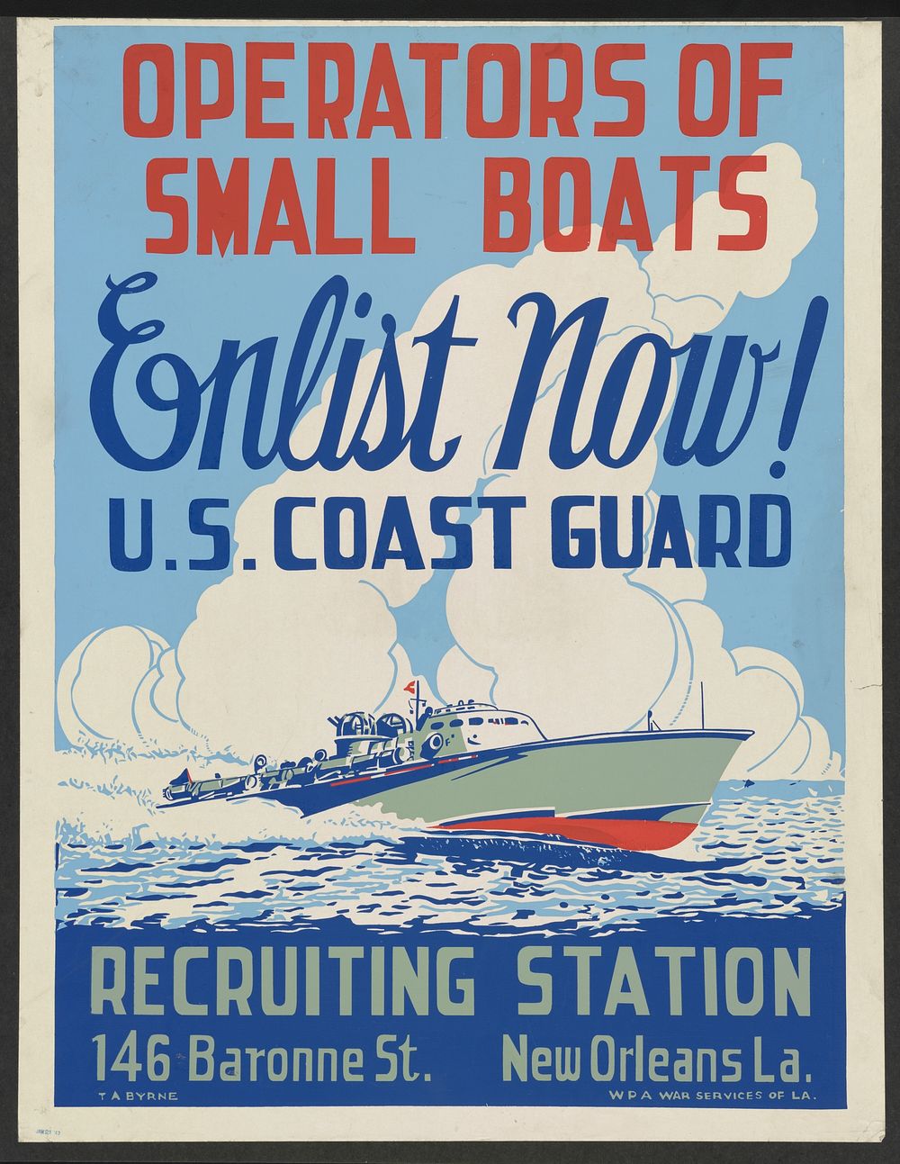 Operators of small boats enlist now! U.S. Coast Guard  T.A. Byrne.