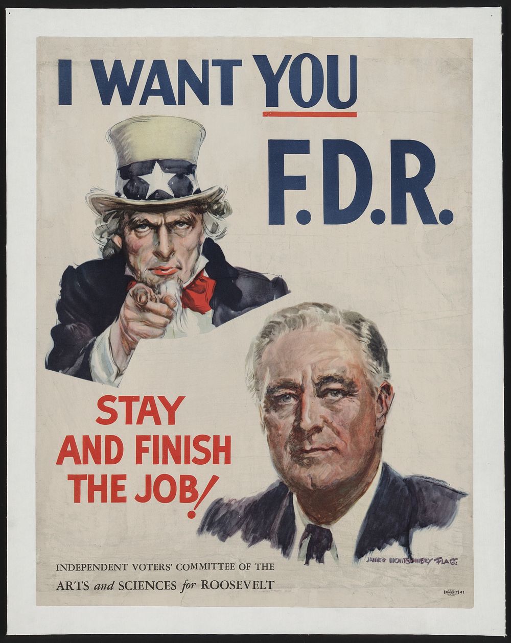 I want you F.D.R.--Stay and finish the job!  James Montgomery Flagg.