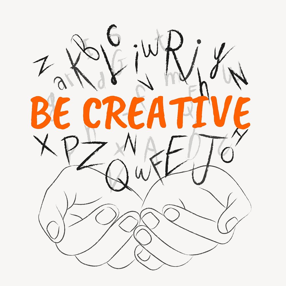 Be creative words typography, hands cupping alphabet letters