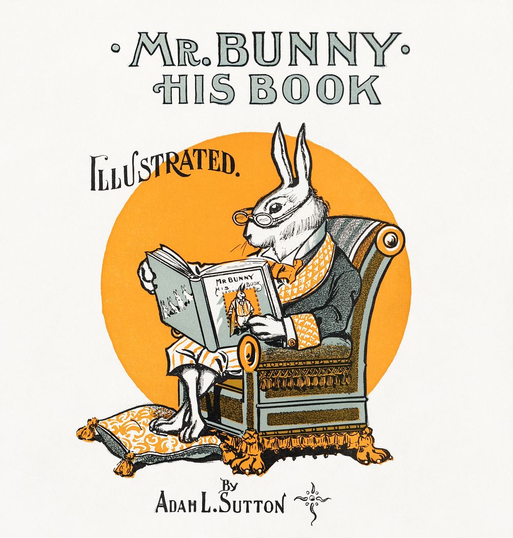 Mr Bunny, his book by Adam L. Sutton. Illustrated. (1890&ndash;1920), rabbit illustration by W.H. Fry. Original public…