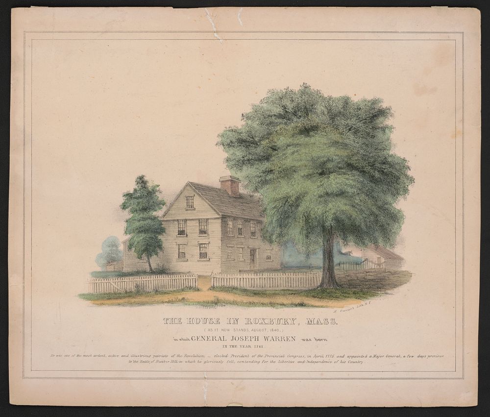 The house in Roxbury, Mass: (as it now stands, August, 1840.) in which General Joseph Warren was born in the year 1741…