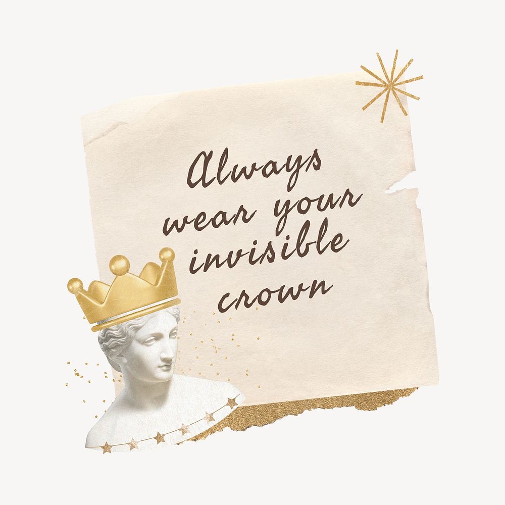 Always wear your invisible crown, motivational quote with note paper remix