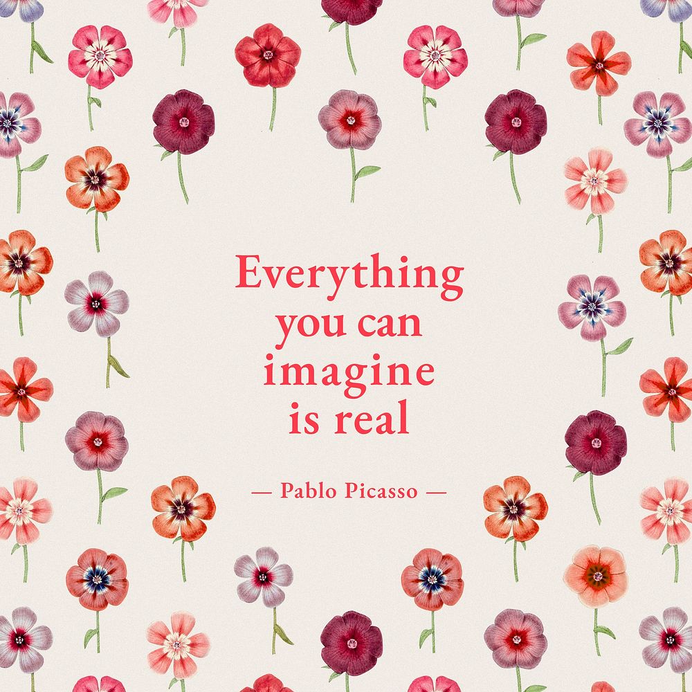 Flower quote Instagram post, everything you can imagine is real by Pablo Picasso, remixed from original artworks by Pierre…