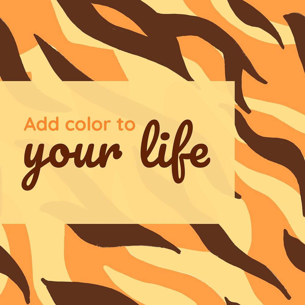Motivational quote, tiger pattern background, add color to your life