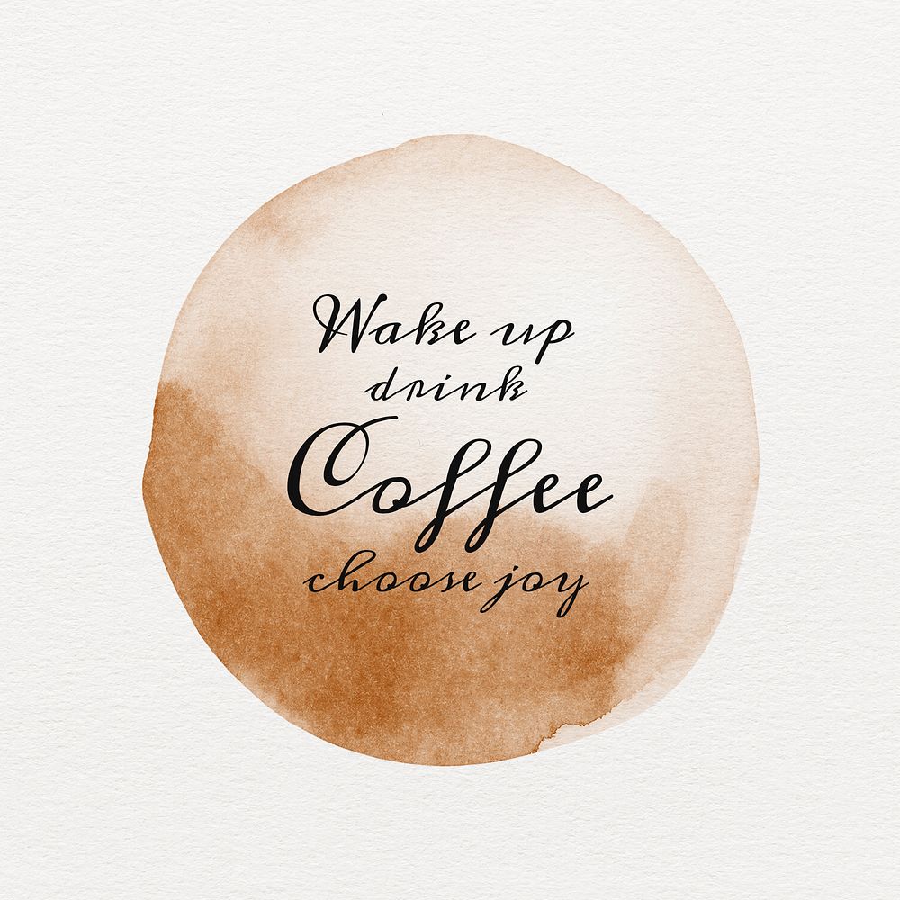 Wake up drink coffee choose joy quote on a brown coffee cup stain