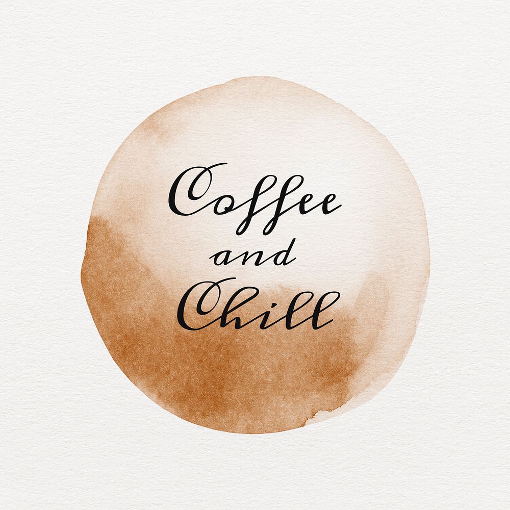 Coffee and chill quote on a brown coffee cup stain