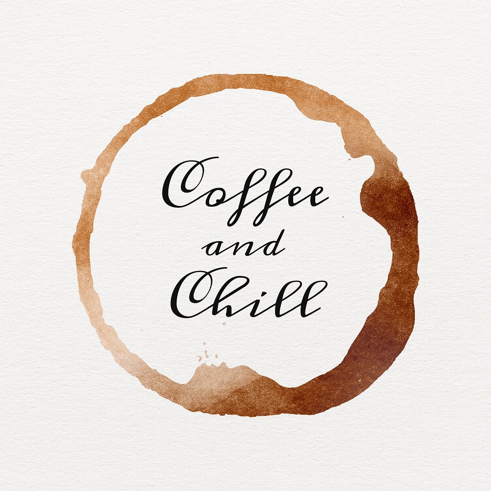 Coffee and chill quote on a brown coffee cup stain