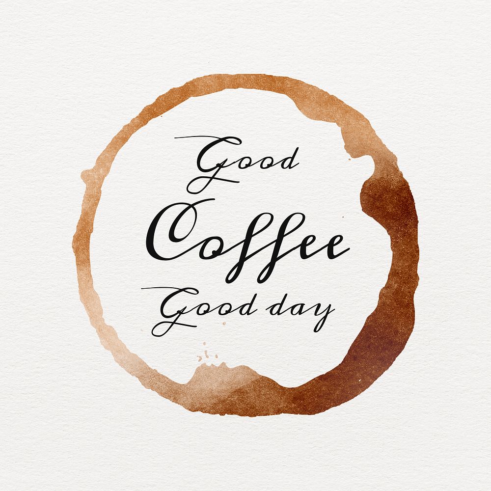 Good coffee good day quote on a brown coffee cup stain