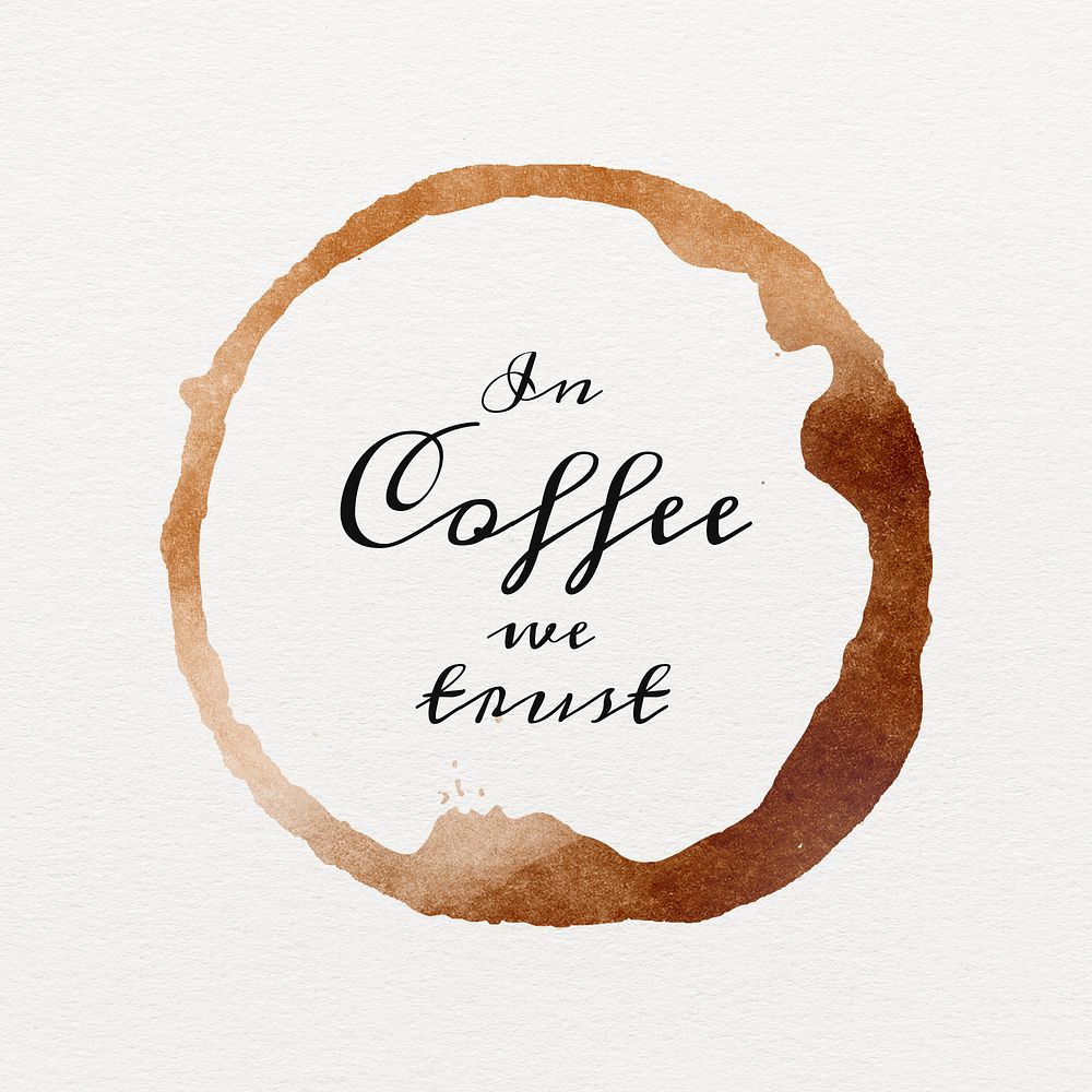 In coffee we trust quote on a brown coffee cup stain